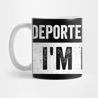 Deported-And-Now-I'm-Back Mug